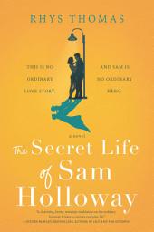 Icon image The Secret Life of Sam Holloway: A Novel