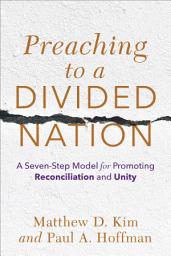 Icon image Preaching to a Divided Nation: A Seven-Step Model for Promoting Reconciliation and Unity