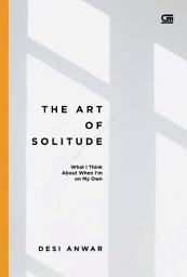Icon image THE ART OF SOLITUDE: What I Think About When IÕm on My Own (ed. Bhs Inggris)