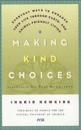 Icon image Making Kind Choices: Everyday Ways to Enhance Your Life Through Earth- and Animal-Friendly Living