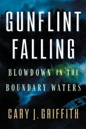 Icon image Gunflint Falling: Blowdown in the Boundary Waters