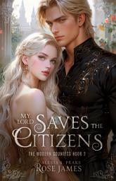 Icon image My Lord Saves the Citizens: An Arranged Marriage Fantasy Romance