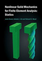 Icon image Nonlinear Solid Mechanics for Finite Element Analysis: Statics
