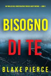 Icon image Bisogno di Te (Un Thriller dell’Investigatrice Privata Daisy Fortune — Libro 1)
