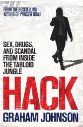 Icon image Hack: Sex, Drugs, and Scandal from Inside the Tabloid Jungle