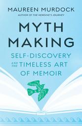 Icon image Mythmaking: Self-Discovery and the Timeless Art of Memoir