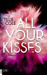 Icon image All Your Kisses: Das Buch, das ganz TIKTOK das Herz gebrochen hat