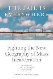 Icon image The Jail is Everywhere: Fighting the New Geography of Mass Incarceration