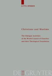 Icon image Christians and Muslims: The Dialogue Activities of the World Council of Churches and their Theological Foundation
