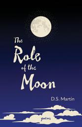 Icon image The Role of the Moon: Poems