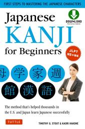 Icon image Japanese Kanji for Beginners: (JLPT Levels N5 & N4) First Steps to Learn the Basic Japanese Characters [Includes Online Audio & Printable Flash Cards]