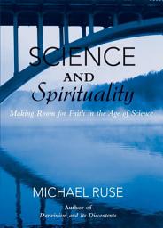 Icon image Science and Spirituality: Making Room for Faith in the Age of Science