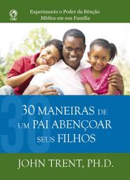 Icon image 30 Maneiras de um Pai Abençoar seus Filhos: Experimente o poder da benção bíblica em sua família