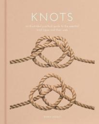 Icon image Knots: An Illustrated Practical Guide to the Essential Knot Types and their Uses
