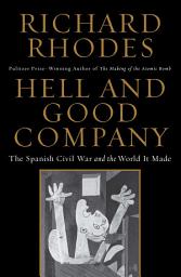 Icon image Hell and Good Company: The Spanish Civil War and the World it Made