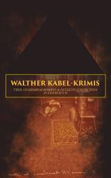 Icon image Walther Kabel-Krimis: Über 120 Kriminalromane & Detektivgeschichten in einem Buch: Das Kreuz auf der Stirn, Die Hand des Toten, Im Schatten der Schuld, Die Mumie der Königin Semenostris, Irrende Seelen, Die Insel der Seligen, Der Piratenschoner, Dämon Rache…