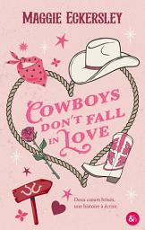 Icon image Cowboys Don't Fall in Love: Une small town romance grumpy x sunshine !