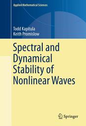 Icon image Applied Mathematical Sciences: Spectral and Dynamical Stability of Nonlinear Waves