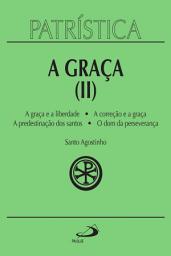 Icon image Patrística - A Graça (II) - Vol. 13: A graça e a liberdade | A correção fraterna | A predestinação dos santos | O dom da esperança