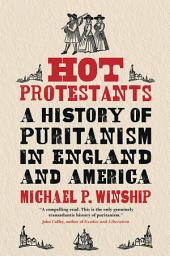 Icon image Hot Protestants: A History of Puritanism in England and America