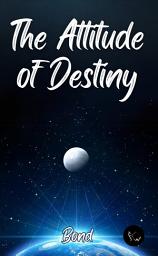 Icon image The Attitude of Destiny
