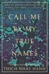 Icon image Call Me By My True Names: The Collected Poems of Thich Nhat Hanh