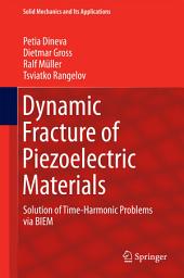 Icon image Dynamic Fracture of Piezoelectric Materials: Solution of Time-Harmonic Problems via BIEM