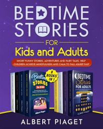 Icon image Bedtime Stories (8 Books in 1): Bedtime Stories for Kids and Adults. Short Funny Stories, Adventures and Fairy Tales. Help Children Achieve Mindfulness and Calm to Fall Asleep Fast