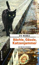 Icon image Bächle, Gässle, Katzenjammer: Kriminalroman