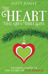 Icon image The Heart That Grew Three Sizes: Finding Faith in the Story of the Grinch