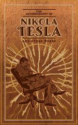 Icon image The Autobiography of Nikola Tesla and Other Works (Deluxe Leatherbound Edition)
