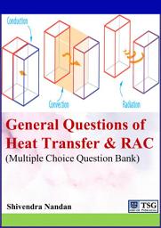 Icon image General Questions of Heat Transfer, Refrigeration & Air Conditioning: (Multiple Choice Question Bank)