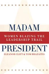 Icon image Madam President, Revised Edition: Women Blazing the Leadership Trail