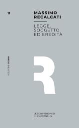 Icon image Legge, soggetto ed eredità: Lezioni veronesi di psicoanalisi