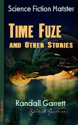Icon image Time Fuze and Other Stories: Science Fiction Matster
