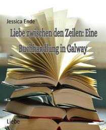 Icon image Liebe Zwischen den Zeilen : Eine Buchhandlung in Galway