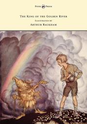 Icon image The King of the Golden River - Illustrated by Arthur Rackham