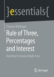 Icon image Rule of Three, Percentages and Interest: Handling Formulas Made Easy