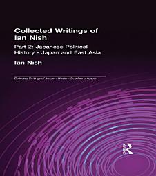 Icon image Collected Writings of Ian Nish: Part 2: Japanese Political History - Japan and East Asia