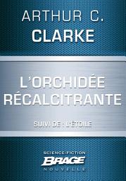 Icon image L'Orchidée récalcitrante (suivi de) L'Étoile