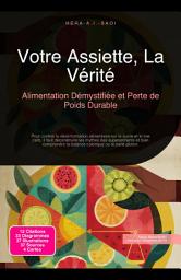 Icon image Votre Assiette, La Vérité: Alimentation Démystifiée et Perte de Poids Durable
