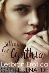 Icon image Sitting for Cynthia: Lesbian Erotica