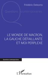 Icon image Le monde de Macron, la gauche défaillante et moi perplexe