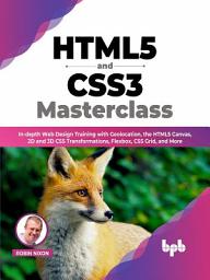 Icon image HTML5 and CSS3 Masterclass: In-depth Web Design Training with Geolocation, the HTML5 Canvas, 2D and 3D CSS Transformations, Flexbox, CSS Grid, and More (English Edition)
