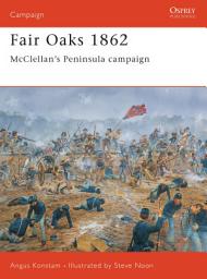 Icon image Fair Oaks 1862: McClellans Peninsula campaign