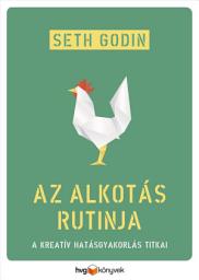 Icon image Az alkotás rutinja: A kreatív hatásgyakorlás titkai
