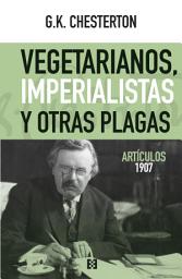 Icon image Vegetarianos, imperialistas y otras plagas: Artículos 1907