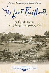 Icon image The Last Road North: A Guide to the Gettysburg Campaign, 1863