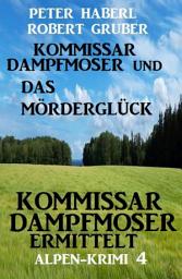 Icon image Kommissar Dampfmoser und das Mörderglück Alpenkrimi 4