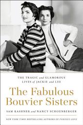 Icon image The Fabulous Bouvier Sisters: The Tragic and Glamorous Lives of Jackie and Lee